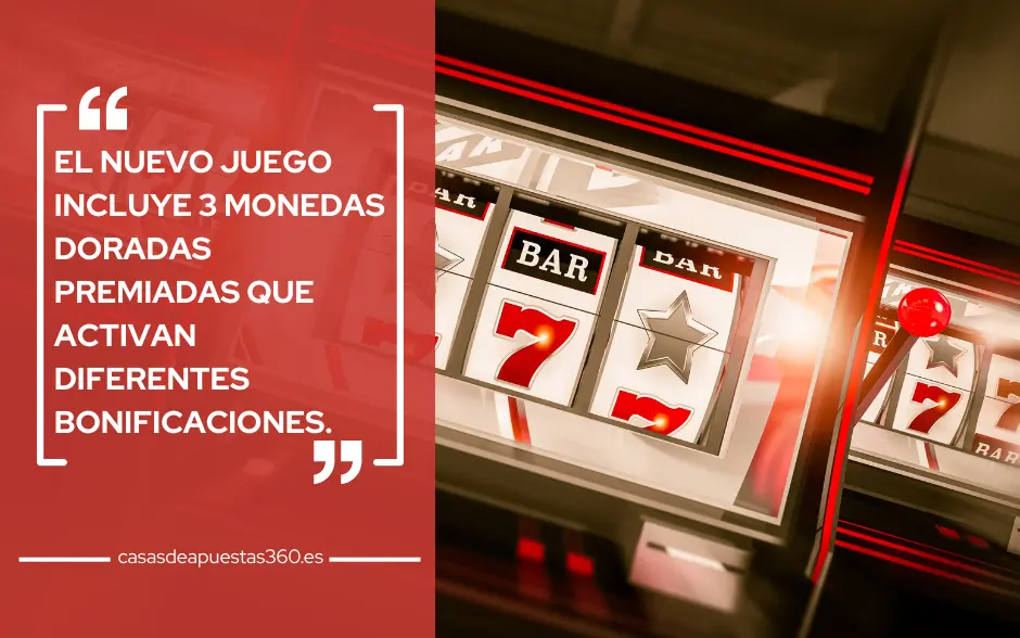 El nuevo juego incluye 3 monedas doradas premiadas que activan diferentes bonificaciones