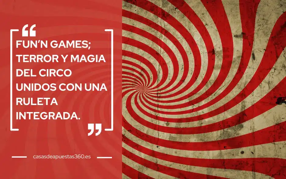 Fun’n Games; terror y magia del circo unidos con una ruleta integrada.