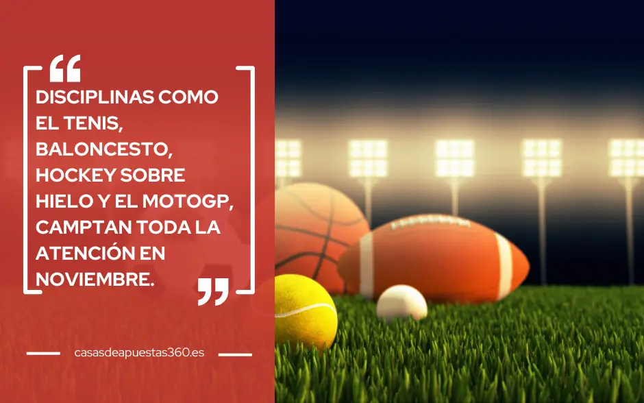 Disciplinas como el tenis, baloncesto, hockey sobre hielo y el MotoGP, camptan toda la atención en noviembre.